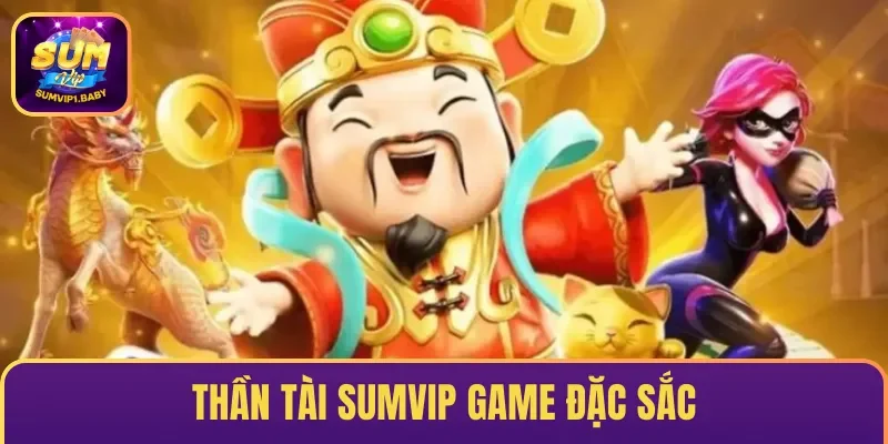 Thần Tài SUMVIP – Săn Thưởng Liền Tay Nhận Ngay Bạc Triệu